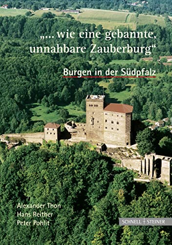 "...wie eine gebannte, unnahbare Zauberburg". Burgen in der Südpfalz von Schnell & Steiner